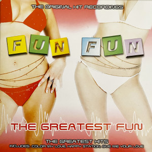 อัลบัม The Greatest Fun - The Original Hit Recordings (The Greatest Hits) ศิลปิน Fun Fun
