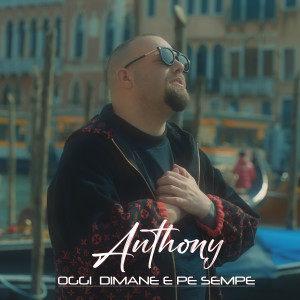 Listen to Oggi dimane e pe sempe song with lyrics from Anthony