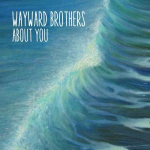 Wayward Brothers的专辑About You