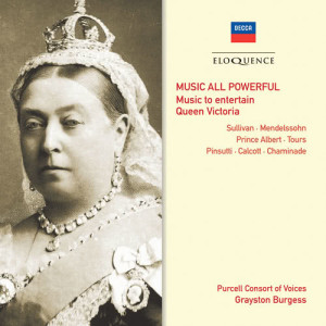 อัลบัม Music All Powerful - Music To Entertain Queen Victoria ศิลปิน Purcell Consort Of Voices