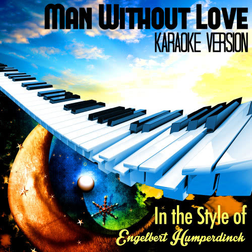 Man Without Love (In the Style of Engelbert Humperdinck) [Karaoke Version] (Karaoke Version)