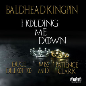 Dengarkan Holding Me Down (feat. Duce Dilliotto, Ms. Midi & Patience Clark) (Explicit) lagu dari Baldhead Kingpin dengan lirik