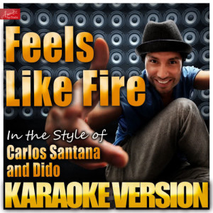 ดาวน์โหลดและฟังเพลง Feels Like Fire (In the Style of Carlos Santana and Dido) [Karaoke Version] (Karaoke Version) พร้อมเนื้อเพลงจาก Ameritz Top Tracks