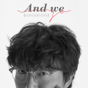 Listen to And we go song with lyrics from Sung Si-kyung (성시경)