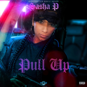 收聽Sasha P的Pull Up (Explicit)歌詞歌曲