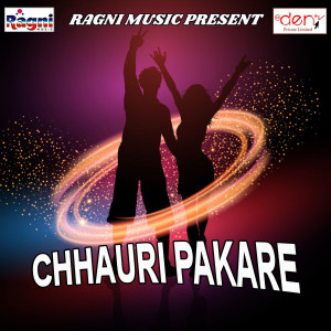 Listen to Chhauri Pakare song with lyrics from Ajit Soni