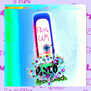 ดาวน์โหลดและฟังเพลง Fancam (Explicit) พร้อมเนื้อเพลงจาก RYL0