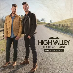 收聽High Valley的Make You Mine (Farmhouse Sessions)歌詞歌曲
