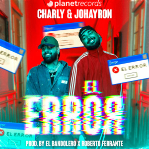 收聽Charly & Johayron的El Error (Prod. by El Bandolero x Roberto Ferrante)歌詞歌曲