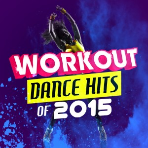 Dance Hit Workout 2015的專輯Workout Dance Hits of 2015