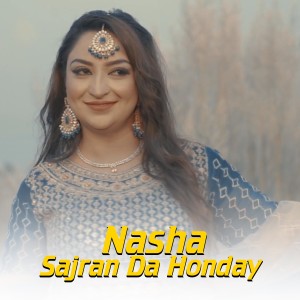 Listen to Nasha Sajran Da Honday song with lyrics from Afshan Zaibe
