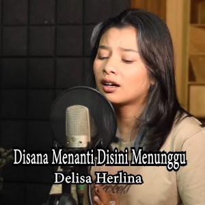 Disana Menanti Disini Menunggu dari Delisa Herlina