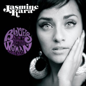 อัลบัม Blues Ain’t Nothing But A Good Woman Gone Bad ศิลปิน Jasmine Kara