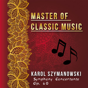 Album Master of Classic Music, Karol Szymanowski - Symphony Concertante Op. 60 from Arthur Rubinstein