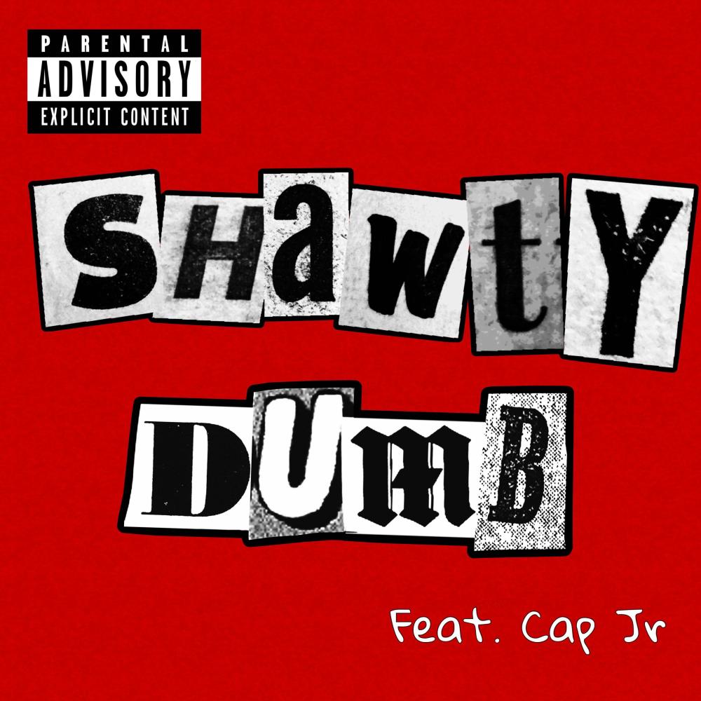 Shawty Dumb (feat. Cap Jr) (Explicit)