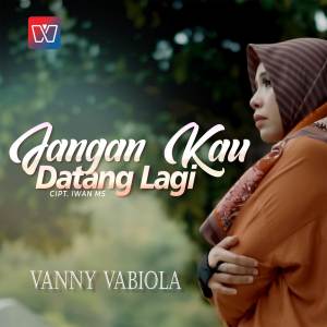 Dengarkan Jangan Kau Datang Lagi lagu dari Vanny Vabiola dengan lirik