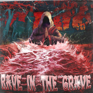 Listen to RAVE IN THE GRAVE (Explicit) song with lyrics from DRAGPLAYA
