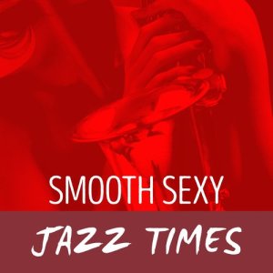 Smooth Jazz Sexy Songs的專輯Smooth Sexy Jazz Times