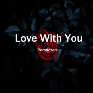ดาวน์โหลดและฟังเพลง Love With You พร้อมเนื้อเพลงจาก Paradoxers