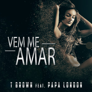 Listen to Vem Me Amar song with lyrics from T Brown
