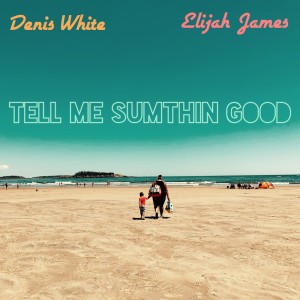 Elijah James的專輯Tell Me Sumthin Good (Explicit)