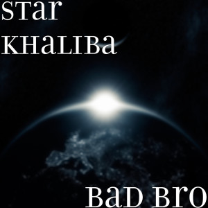 Album Bad Bro (Explicit) from Star Khaliba
