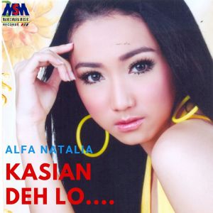 收听Alfa Natalia的Kasihan Deh lo...歌词歌曲