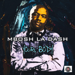 Dengarkan Your Body lagu dari Mbosh La Dash dengan lirik