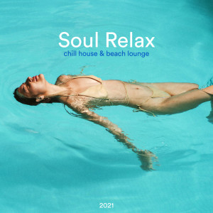 Various Artists的专辑Soul Relax Chill House & Beach Lounge 2021