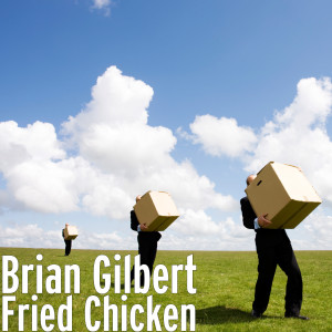收聽Brian Gilbert的Fried Chicken歌詞歌曲