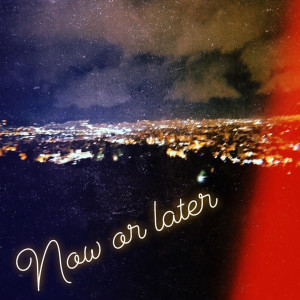 收聽Wav的Now or Later (Single)歌詞歌曲