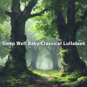 Sleep Well Baby Classical Lullabies dari Mozart Brahms Lullaby