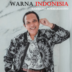 Dengarkan lagu Warna Indonesia nyanyian BAMBANG SOEMARDIONO dengan lirik