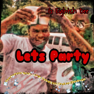 Listen to Lets Party (Explicit) song with lyrics from G Eightch Dee