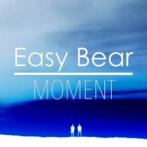Listen to Moment song with lyrics from Easy Bear