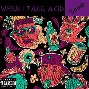 收聽Sonie的When I Take Acid (Explicit)歌詞歌曲