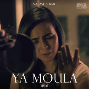 Listen to Ya Moula (Urdu) song with lyrics from Natasha Baig
