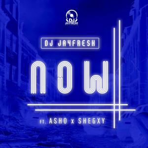 Album Now (Feat. Asho & Shegxy) from Dj Jayfresh