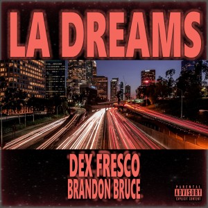 收聽Dex Fresco的L.A. Dreams (Explicit)歌詞歌曲