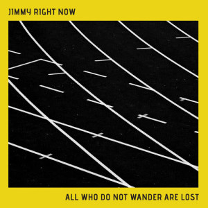 Jimmy Right Now的專輯All Who Do Not Wander Are Lost