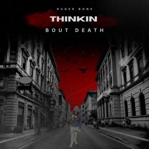 Ruger Bone的專輯Thinkin Bout Death (feat. Trill800, Sparkheem & 4Dayz) [Explicit]