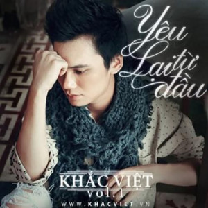 收聽Khac viet的Yeu Lai Tu Dau歌詞歌曲