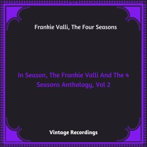 In Season, The Frankie Valli And The 4 Seasons Anthology, Vol. 2 (Hq remastered 2023) (Explicit)