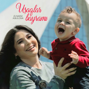 Listen to Uşaqlar Bayramı song with lyrics from Elnarə Xəlilova
