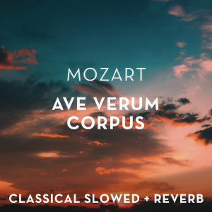 Classical Slowed + Reverb的專輯Mozart: Ave Verum Corpus - slowed + reverb