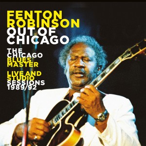 Fenton Robinson的專輯Out of Chicago the Chicago Blues Master Live and Studio Sessions 1989/92