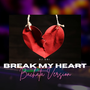 DJ Obi的專輯Break My Heart (Bachata Version)