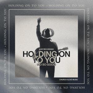 ดาวน์โหลดและฟังเพลง Holding On To You (So So Good) (feat. Magno Mendes) (Live) พร้อมเนื้อเพลงจาก Church Alive Music