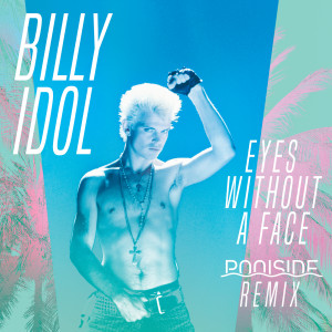 Album Eyes Without A Face (Poolside Remix) from Billy Idol