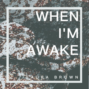 收听Laura Brown的When I'm Awake歌词歌曲